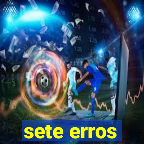 sete erros